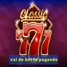 vai de bet ta pagando